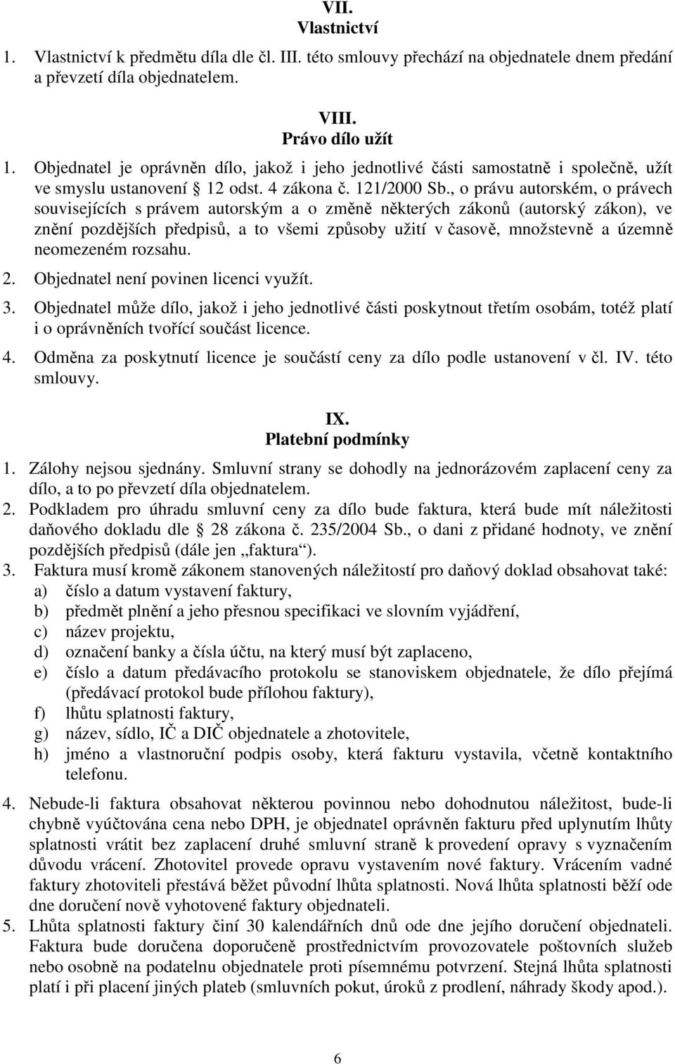 , o právu autorském, o právech souvisejících s právem autorským a o změně některých zákonů (autorský zákon), ve znění pozdějších předpisů, a to všemi způsoby užití v časově, množstevně a územně