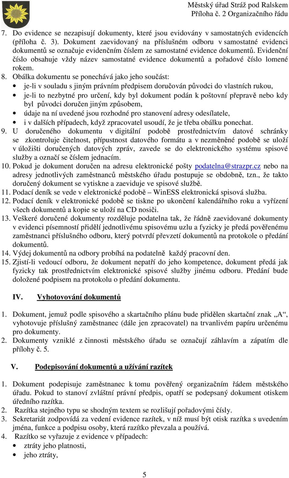 Evidenční číslo obsahuje vždy název samostatné evidence dokumentů a pořadové číslo lomené rokem. 8.