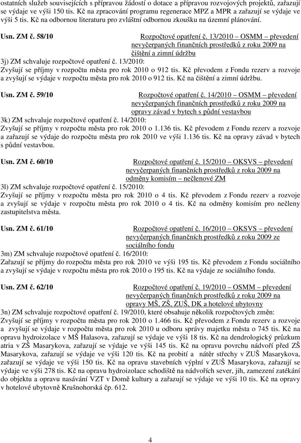 13/2010 OSMM převedení čištění a zimní údržbu 3j) ZM schvaluje rozpočtové opatření č. 13/2010: Zvyšují se příjmy v rozpočtu města pro rok 2010 o 912 tis.