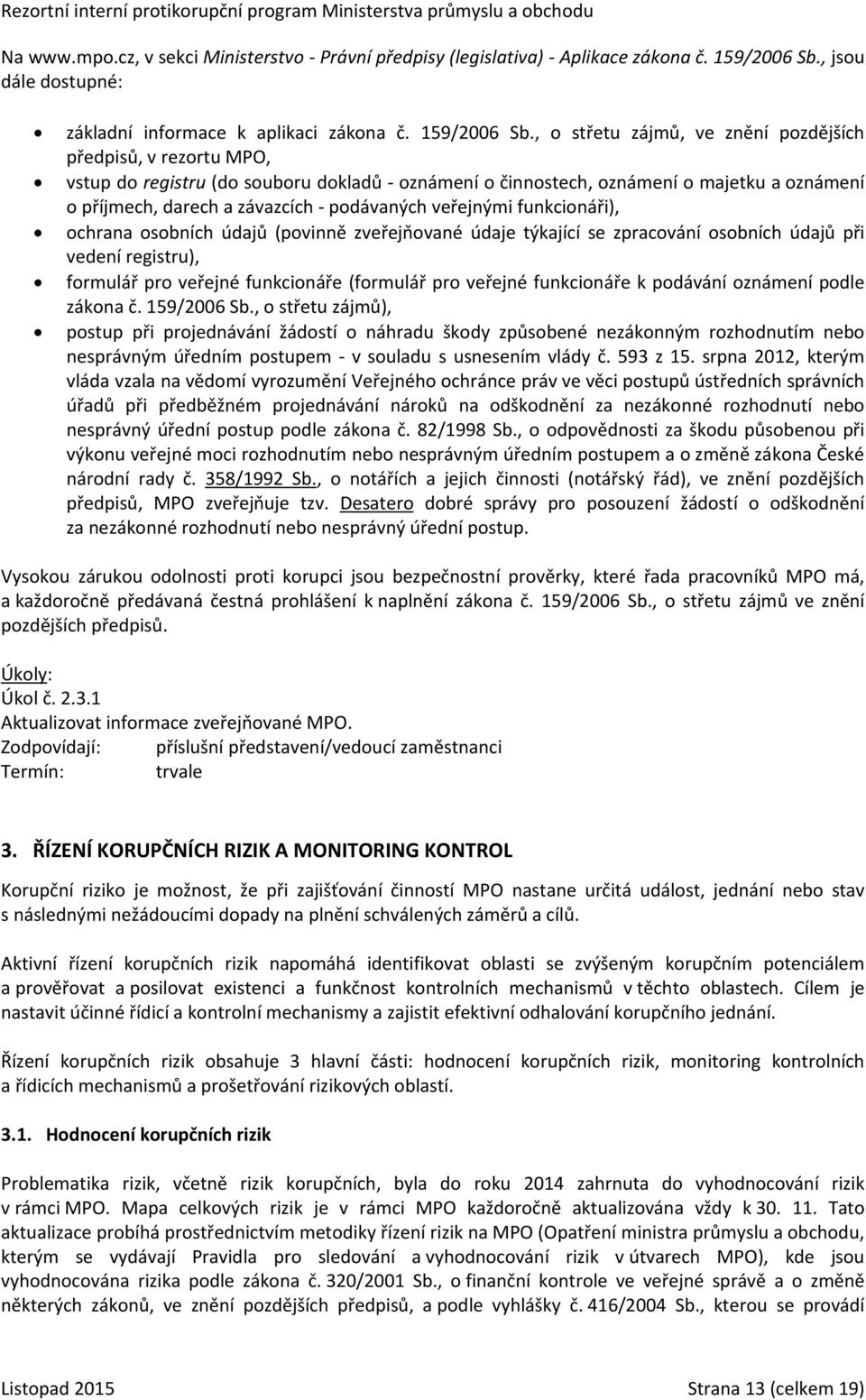 , o střetu zájmů, ve znění pozdějších předpisů, v rezortu MPO, vstup do registru (do souboru dokladů - oznámení o činnostech, oznámení o majetku a oznámení o příjmech, darech a závazcích - podávaných