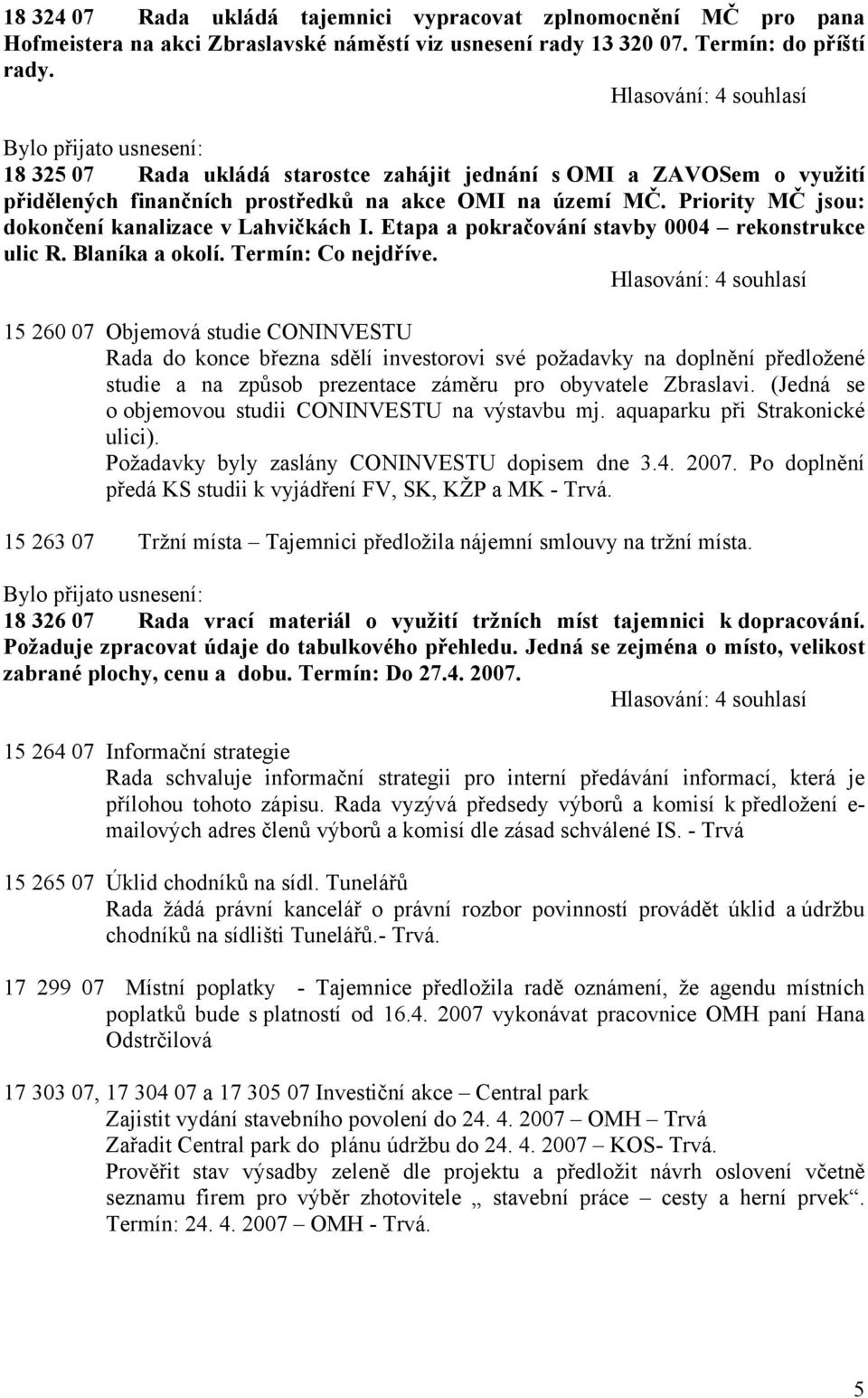 Etapa a pokračování stavby 0004 rekonstrukce ulic R. Blaníka a okolí. Termín: Co nejdříve.