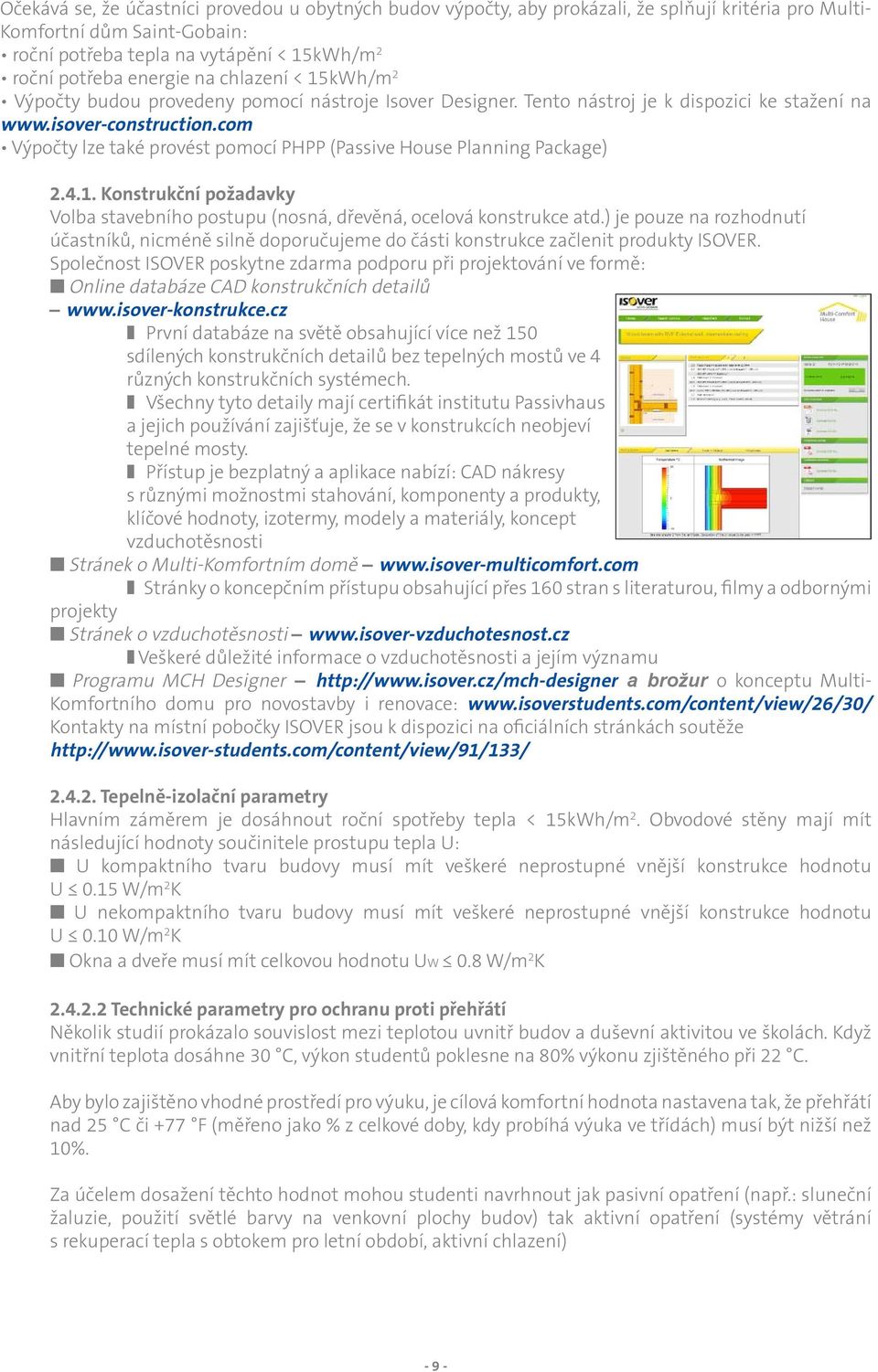 com Výpočty lze také provést pomocí PHPP (Passive House Planning Package) 2.4.1. Konstrukční požadavky Volba stavebního postupu (nosná, dřevěná, ocelová konstrukce atd.