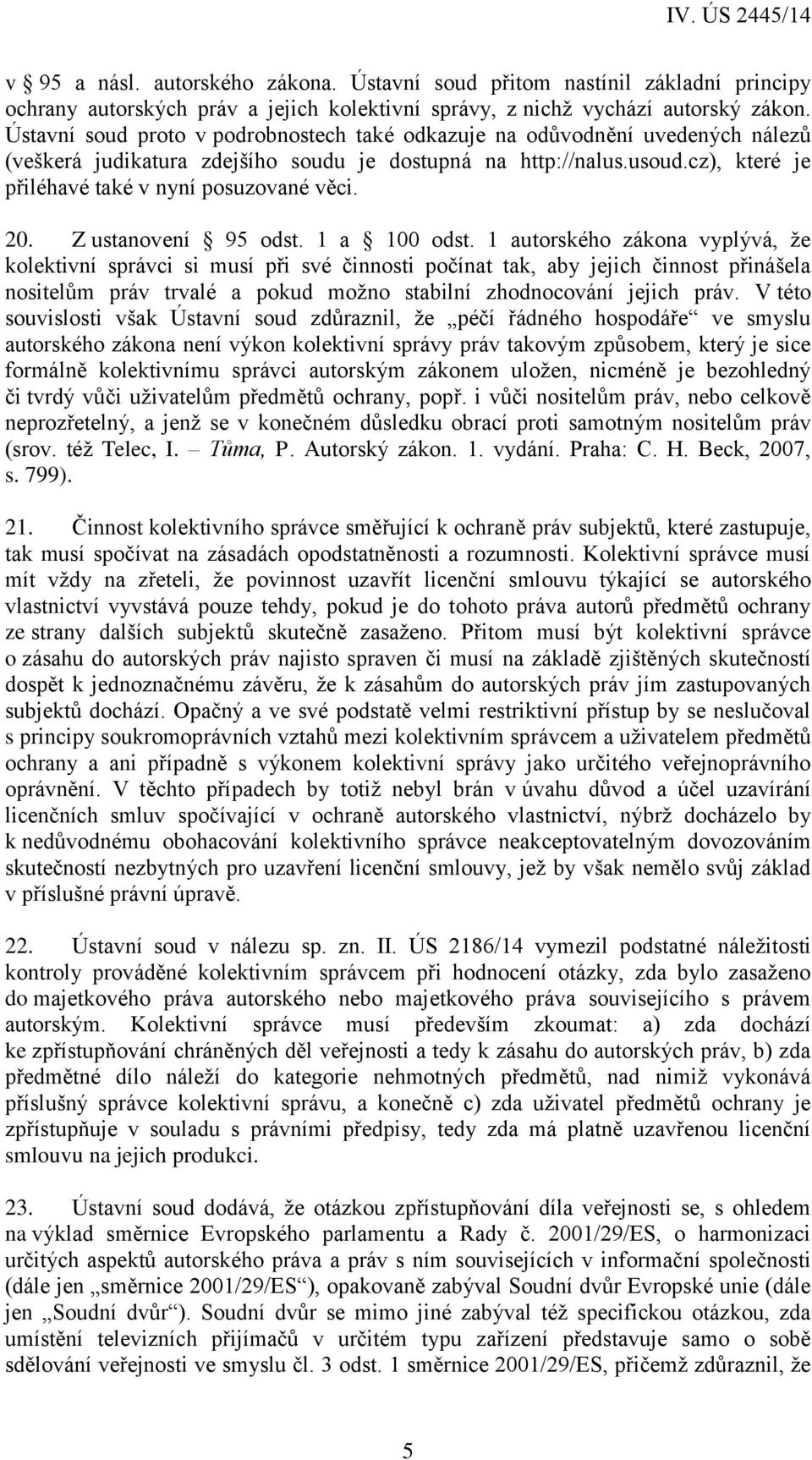 cz), které je přiléhavé také v nyní posuzované věci. 20. Z ustanovení 95 odst. 1 a 100 odst.