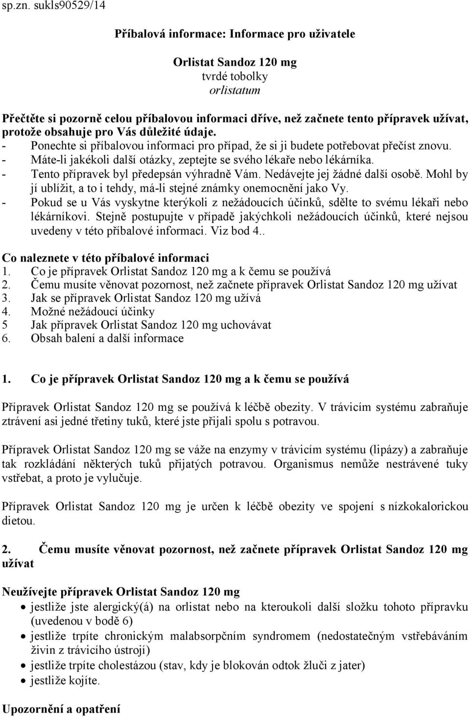 protože obsahuje pro Vás důležité údaje. - Ponechte si příbalovou informaci pro případ, že si ji budete potřebovat přečíst znovu.