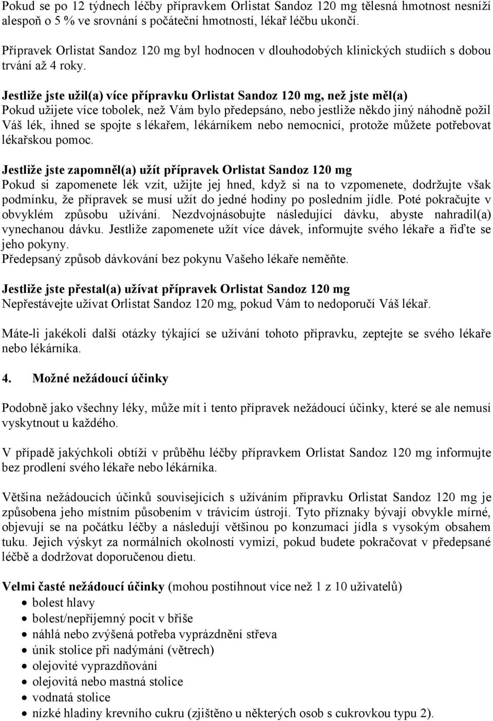 Jestliže jste užil(a) více přípravku Orlistat Sandoz 120 mg, než jste měl(a) Pokud užijete více tobolek, než Vám bylo předepsáno, nebo jestliže někdo jiný náhodně požil Váš lék, ihned se spojte s