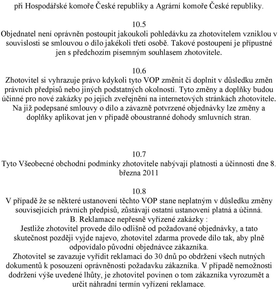 Takové postoupení je přípustné jen s předchozím písemným souhlasem zhotovitele. 10.