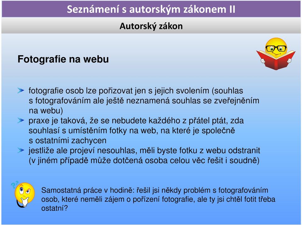 zachycen jestliže ale projeví nesouhlas, měli byste fotku z webu odstranit (v jiném případě může dotčená osoba celou věc řešit i soudně)