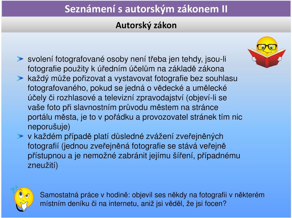 je to v pořádku a provozovatel stránek tím nic neporušuje) v každém případě platí důsledné zvážení zveřejněných fotografií (jednou zveřejněná fotografie se stává veřejně