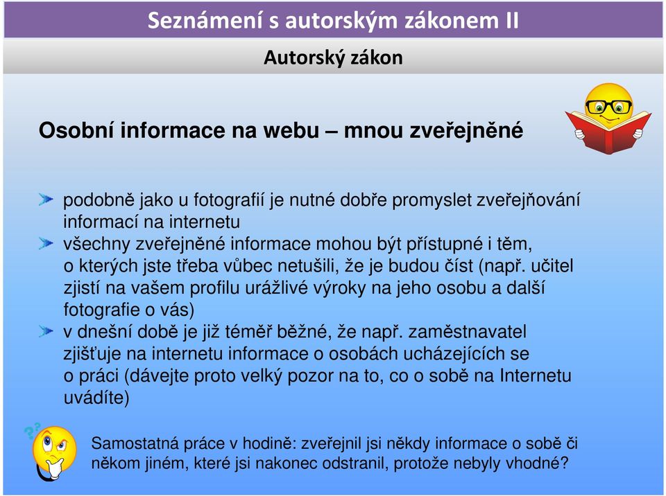 učitel zjistí na vašem profilu urážlivé výroky na jeho osobu a další fotografie o vás) v dnešní době je již téměř běžné, že např.