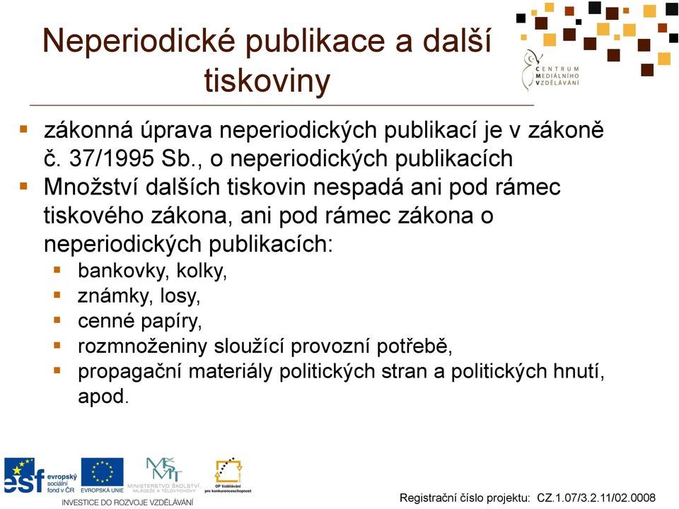 , o neperiodických publikacích Množství dalších tiskovin nespadá ani pod rámec tiskového zákona, ani