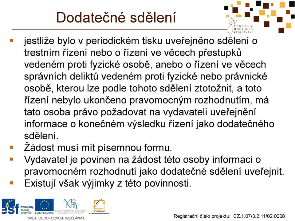 pravomocným rozhodnutím, má tato osoba právo požadovat na vydavateli uveřejnění informace o konečném výsledku řízení jako dodatečného sdělení.