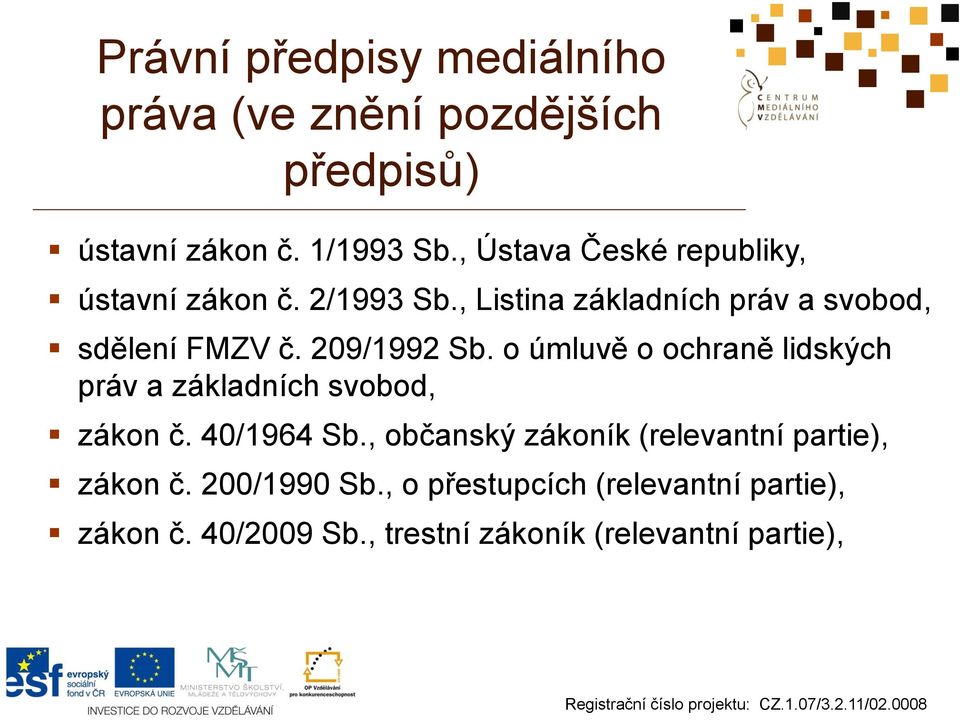 209/1992 Sb. o úmluvě o ochraně lidských práv a základních svobod, zákon č. 40/1964 Sb.