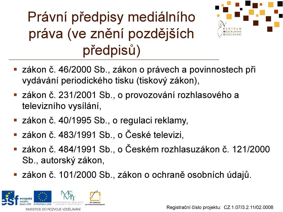 , o provozování rozhlasového a televizního vysílání, zákon č. 40/1995 Sb., o regulaci reklamy, zákon č.