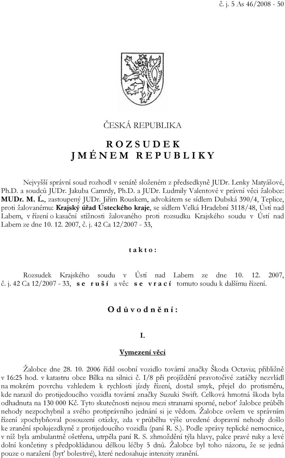 Jiřím Rouskem, advokátem se sídlem Dubská 390/4, Teplice, proti žalovanému: Krajský úřad Ústeckého kraje, se sídlem Velká Hradební 3118/48, Ústí nad Labem, v řízení o kasační stížnosti žalovaného