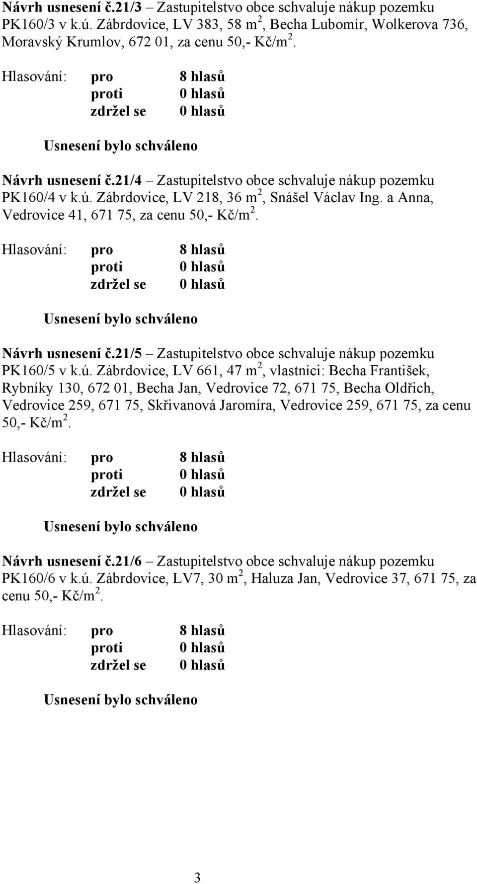 21/5 Zastupitelstvo obce schvaluje nákup pozemku PK160/5 v k.ú.