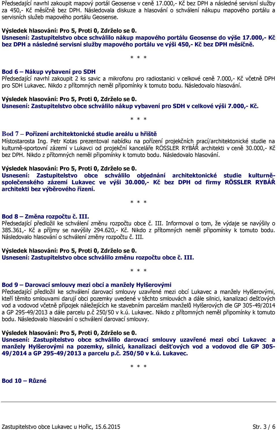 000,- Kč bez DPH a následné servisní služby mapového portálu ve výši 450,- Kč bez DPH měsíčně.