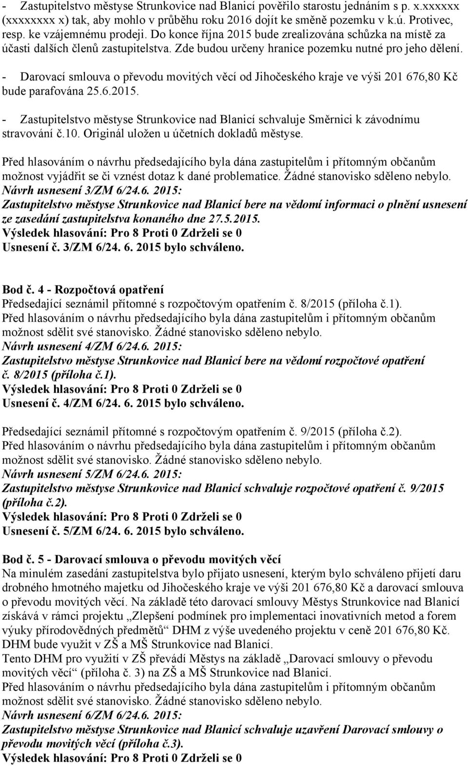 - Darovací smlouva o převodu movitých věcí od Jihočeského kraje ve výši 201 676,80 Kč bude parafována 25.6.2015.