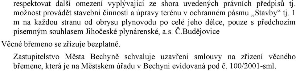 1 m na každou stranu od obrysu plynovodu po celé jeho délce, pouze s předchozím písemným souhlasem Jihočeské plynárenské,