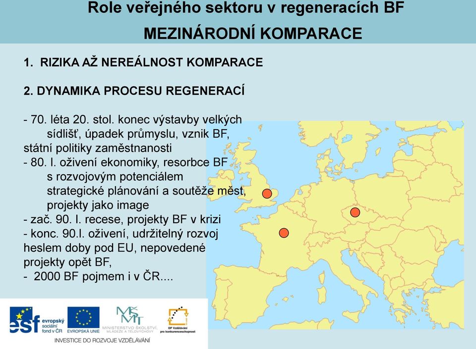 oživení ekonomiky, resorbce BF s rozvojovým potenciálem strategické plánování a soutěže měst, projekty jako image - zač.