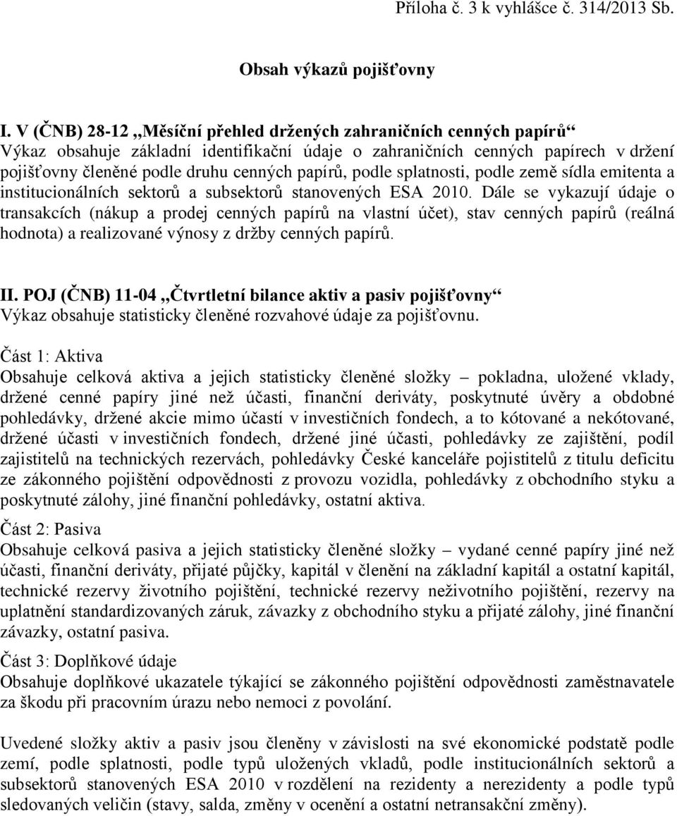 podle splatnosti, podle země sídla emitenta a institucionálních sektorů a subsektorů stanovených ESA 2010.