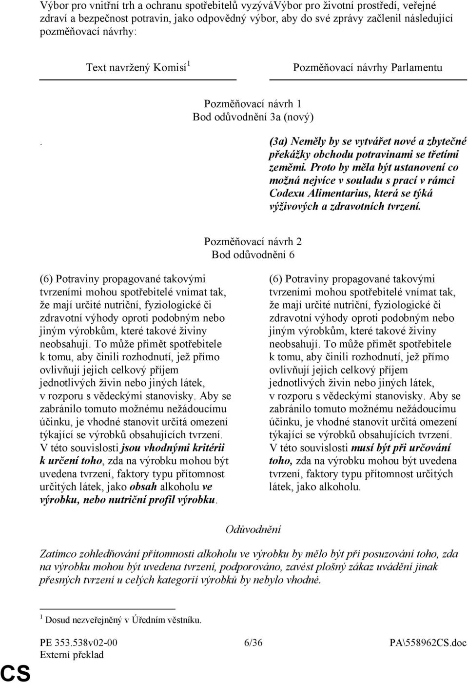 Proto by měla být ustanovení co možná nejvíce v souladu s prací v rámci Codexu Alimentarius, která se týká výživových a zdravotních tvrzení.