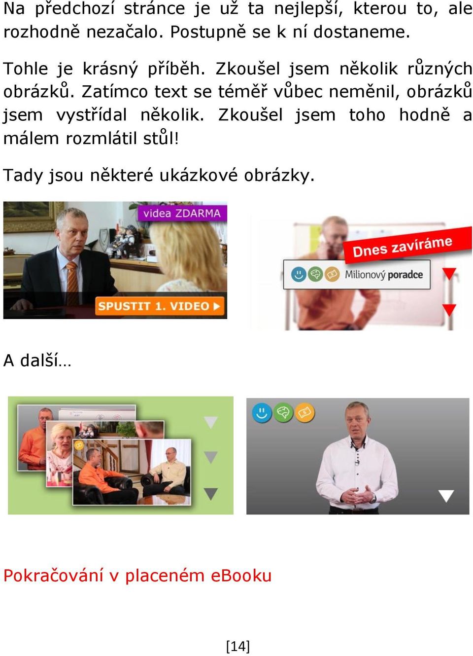 Zatímco text se téměř vůbec neměnil, obrázků jsem vystřídal několik.