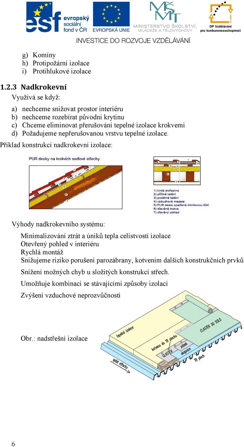 Požadujeme nepřerušovanou vrstvu tepelné izolace.