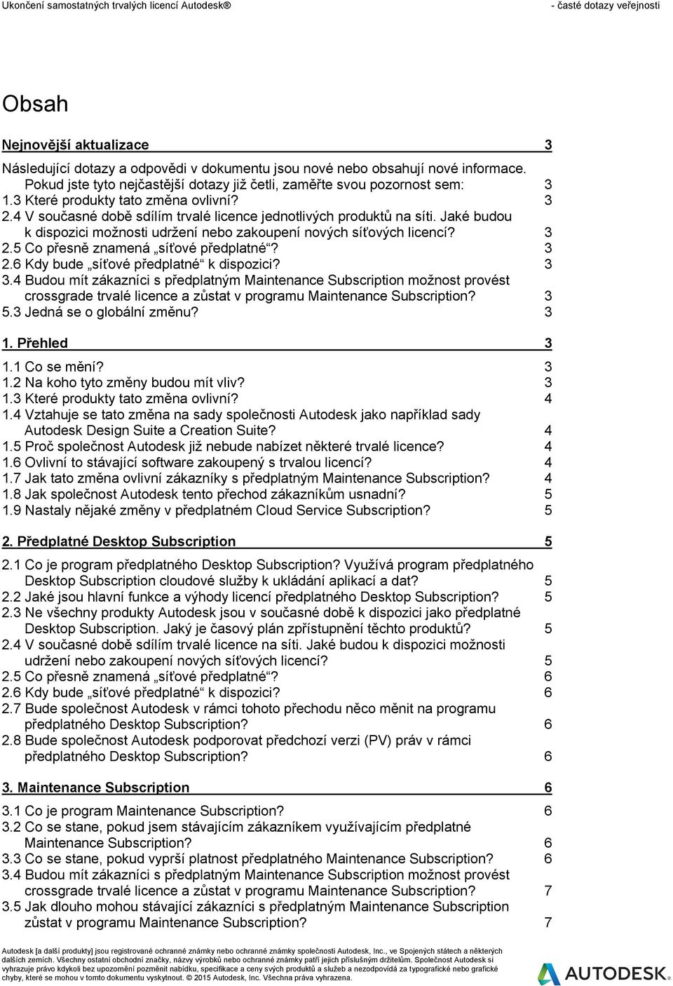 3 2.6 Kdy bude síťové předplatné k dispozici? 3 3.4 Budou mít zákazníci s předplatným Maintenance Subscription možnost provést crossgrade trvalé licence a zůstat v programu Maintenance Subscription?