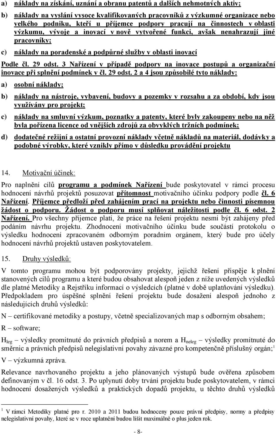 3 Nařízení v případě podpory na inovace postupů a organizační inovace při splnění podmínek v čl. 29 odst.