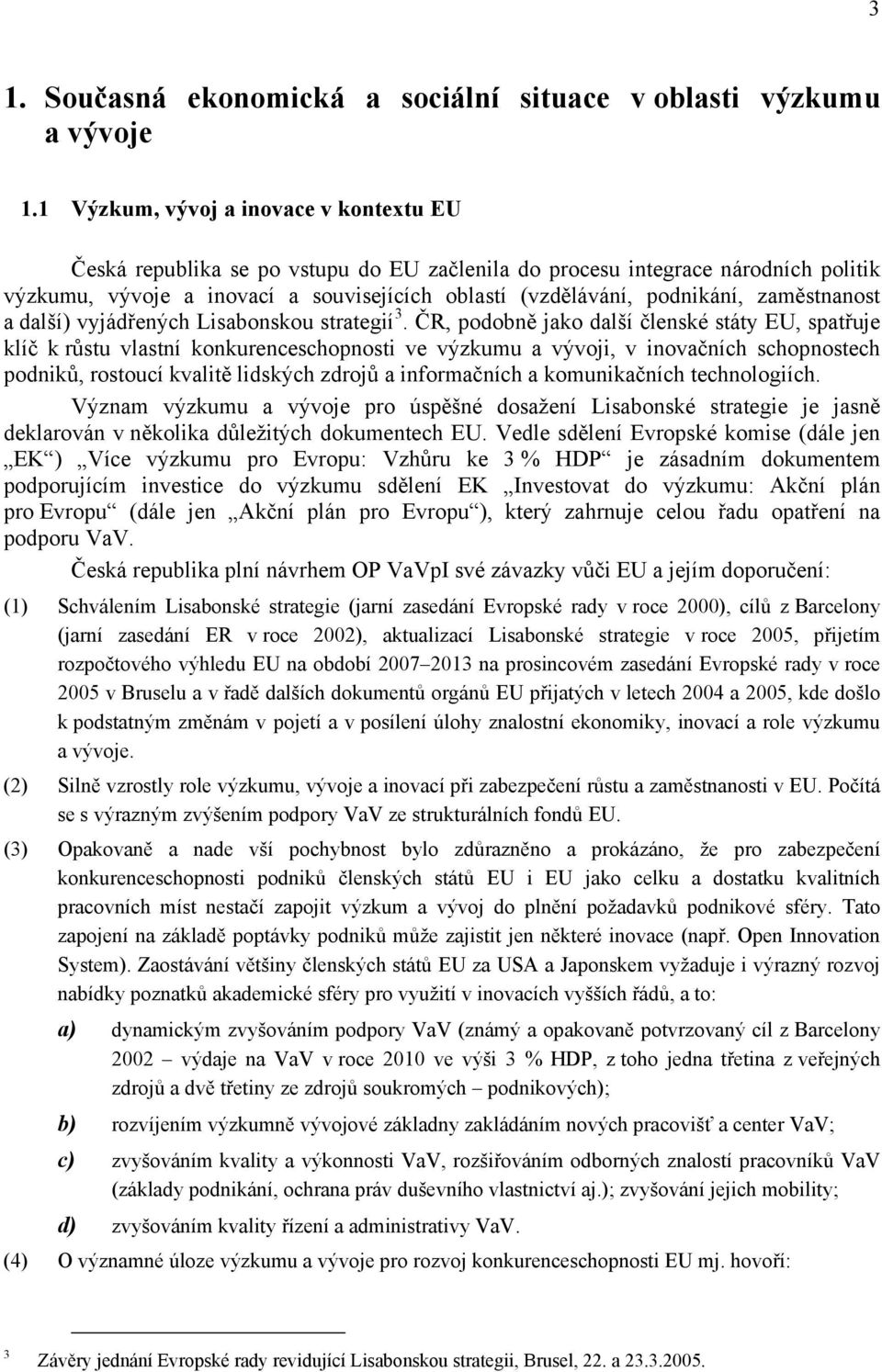 zaměstnanost a další) vyjádřených Lisabonskou strategií 3.