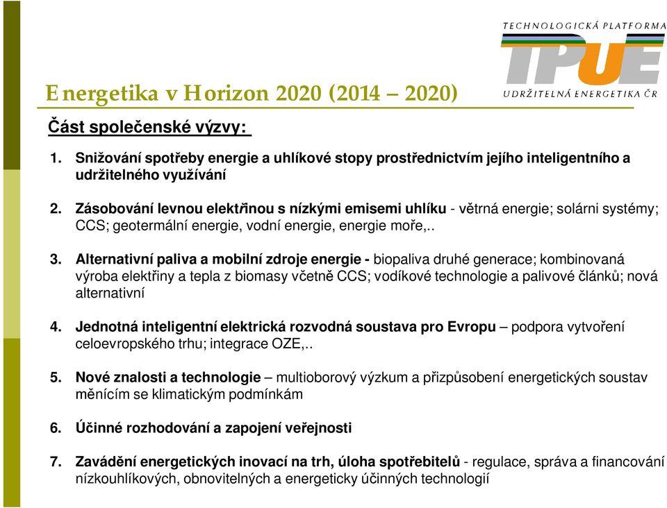 Alternativní paliva a mobilní zdroje energie - biopaliva druhé generace; kombinovaná výroba elekt iny a tepla z biomasy v etn CCS; vodíkové technologie a palivové lánk ; nová alternativní 4.