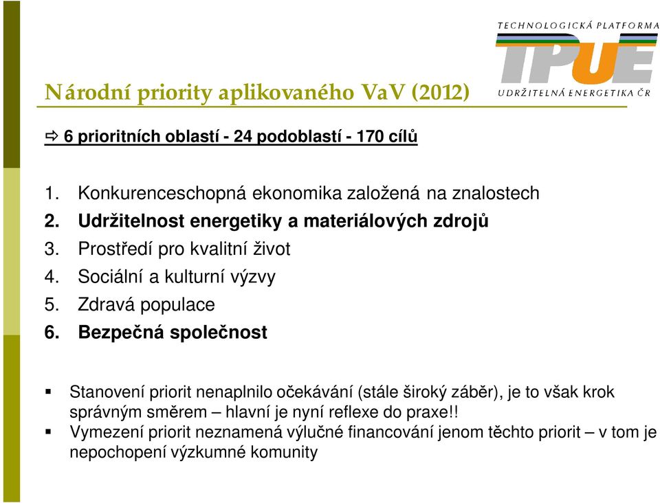 Prost edí pro kvalitní život 4. Sociální a kulturní výzvy 5. Zdravá populace 6.