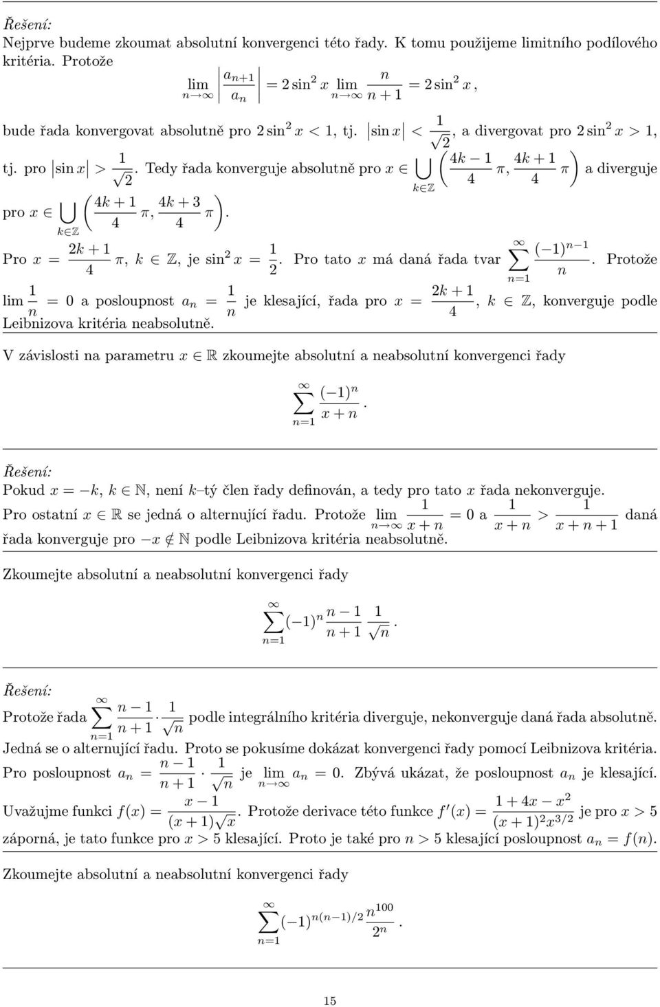 posloupost a = k + je klesající, řada pro x =, k Z, koverguje podle 4 Leibizova kritéria eabsolutě V závislosti a parametru x R zkoumejte absolutí a eabsolutí kovergeci řady ) x + Pokud x = k, k N,