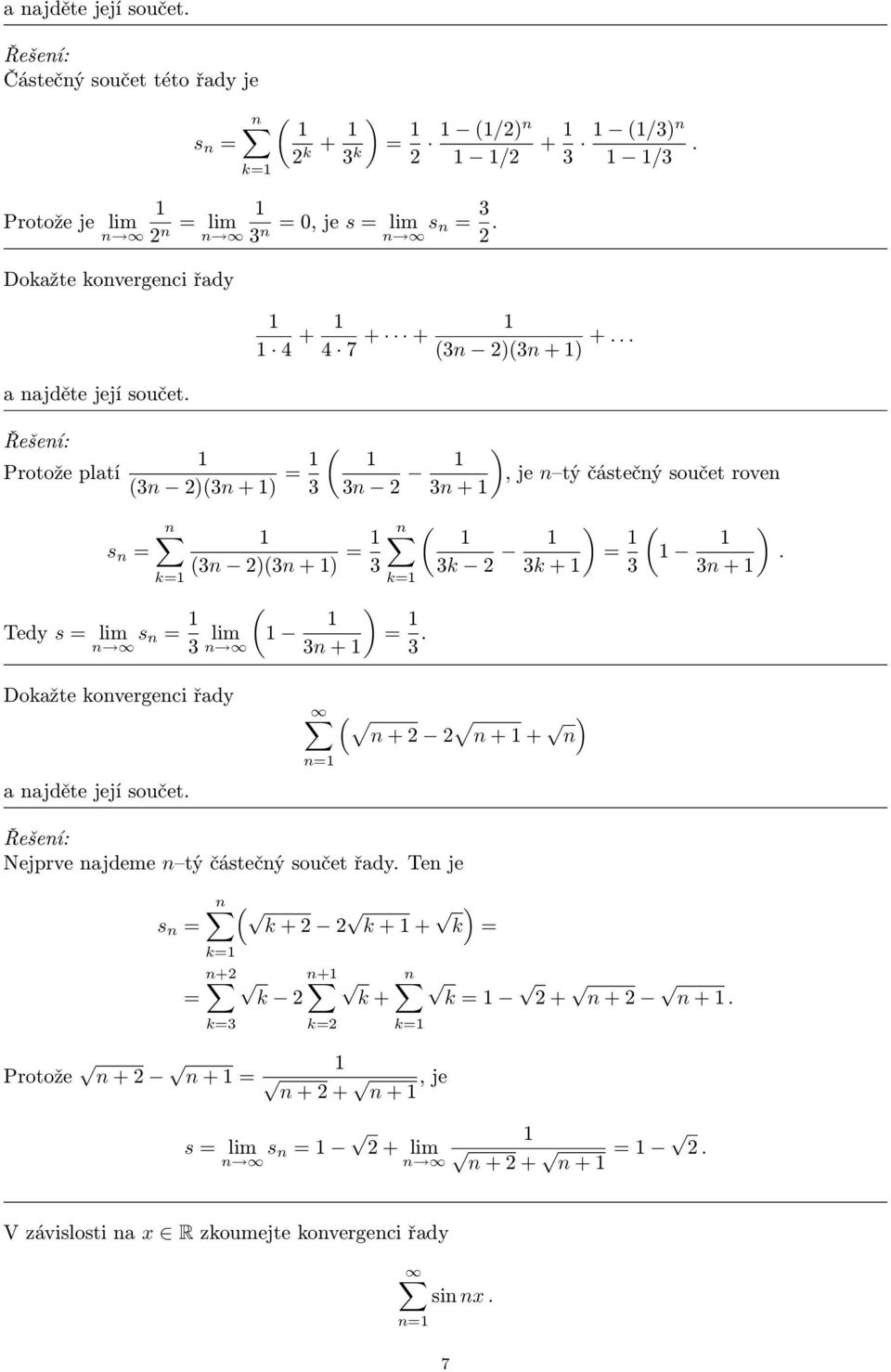 = 3 ) = 3 + 3 3k ) = ) 3k + 3 3 + Dokažte kovergeci řady ) + + + a ajděte její součet Nejprve ajdeme tý částečý součet řady Te je s = k ) +