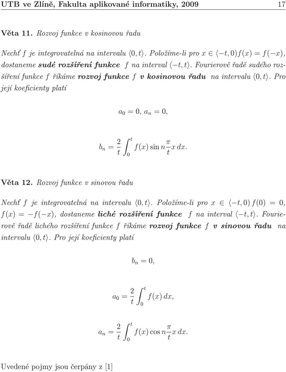 pro její koeficiety platí a, a, b t t fxsi π t xdx. Věta. Rozvoj fukce v siovou řadu Nechť f jeitegrovateláaitervalu,t.