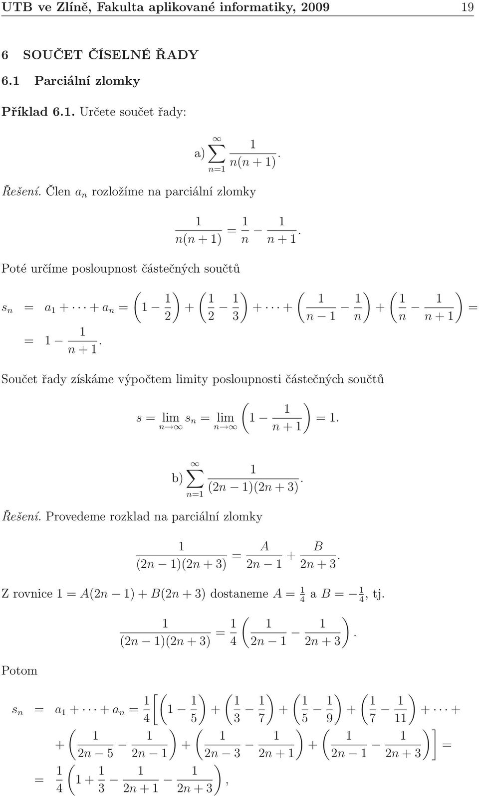 Poté určíme posloupost částečých součtů s a + +a +.