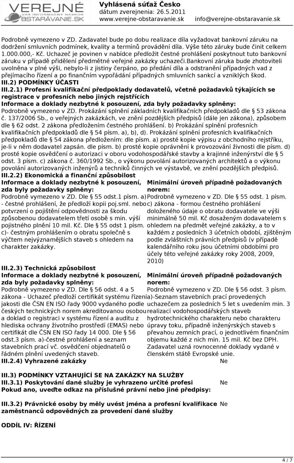 bankovní záruka bude zhotoviteli uvolněna v plné výši, nebylo-li z jistiny čerpáno, po předání díla a odstranění případných vad z přejímacího řízení a po finančním vypořádání případných smluvních