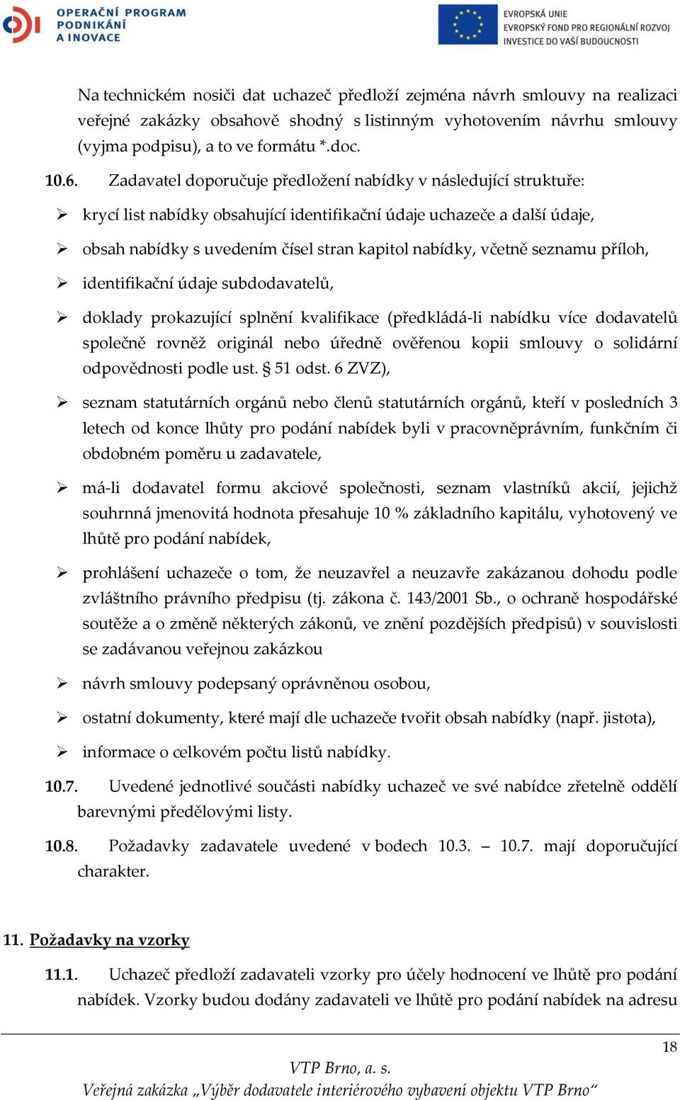 seznamu příloh, identifikační údaje subdodavatelů, doklady prokazující splnění kvalifikace (předkládá-li nabídku více dodavatelů společně rovněž originál nebo úředně ověřenou kopii smlouvy o