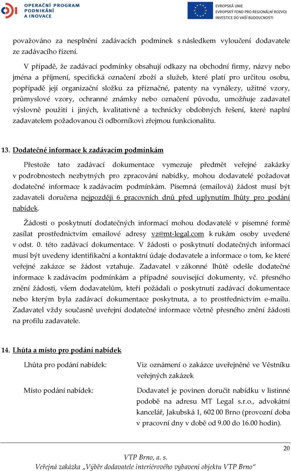 příznačné, patenty na vynálezy, užitné vzory, průmyslové vzory, ochranné známky nebo označení původu, umožňuje zadavatel výslovně použití i jiných, kvalitativně a technicky obdobných řešení, které