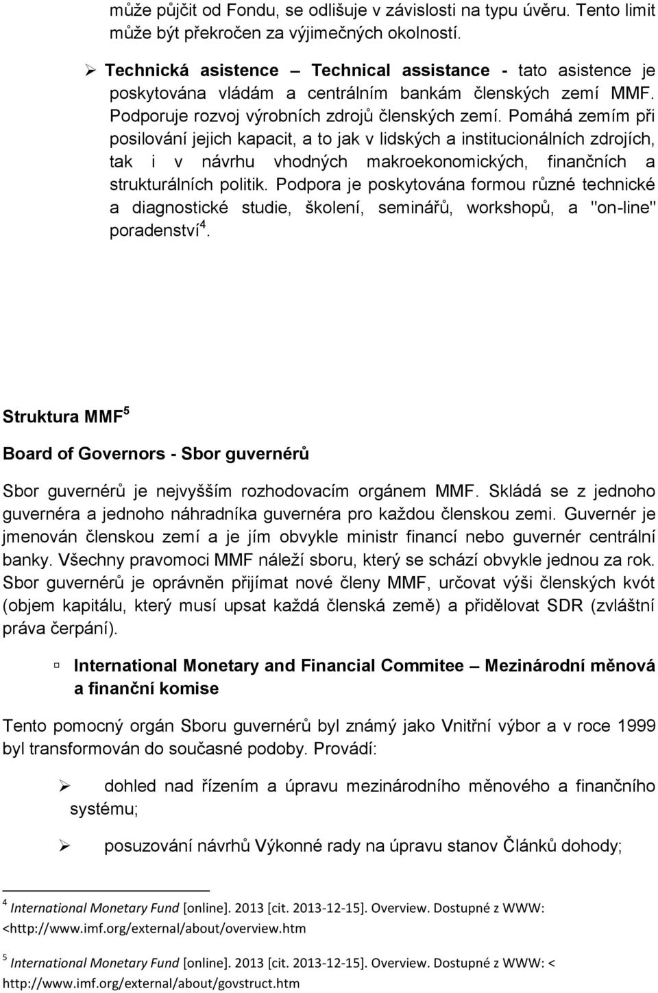 Pomáhá zemím při posilování jejich kapacit, a to jak v lidských a institucionálních zdrojích, tak i v návrhu vhodných makroekonomických, finančních a strukturálních politik.