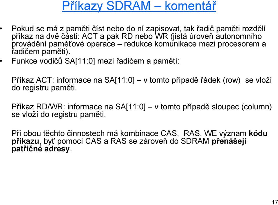 Funkce vodičů SA[11:0] mezi řadičem a pamětí: Příkaz ACT: informace na SA[11:0] v tomto případě řádek (row) se vloží do registru paměti.