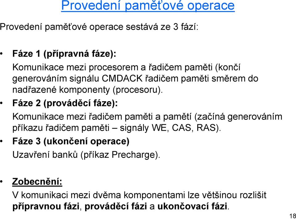 Fáze 2 (prováděcí fáze): Komunikace mezi řadičem paměti a pamětí (začíná generováním příkazu řadičem paměti signály WE, CAS, RAS).