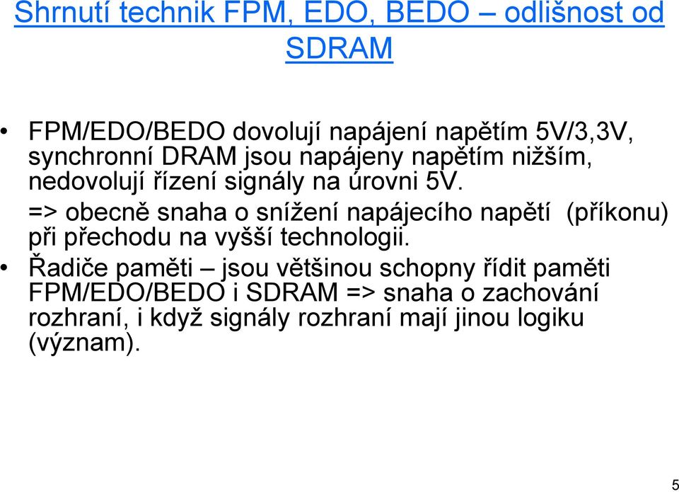 => obecně snaha o snížení napájecího napětí (příkonu) při přechodu na vyšší technologii.