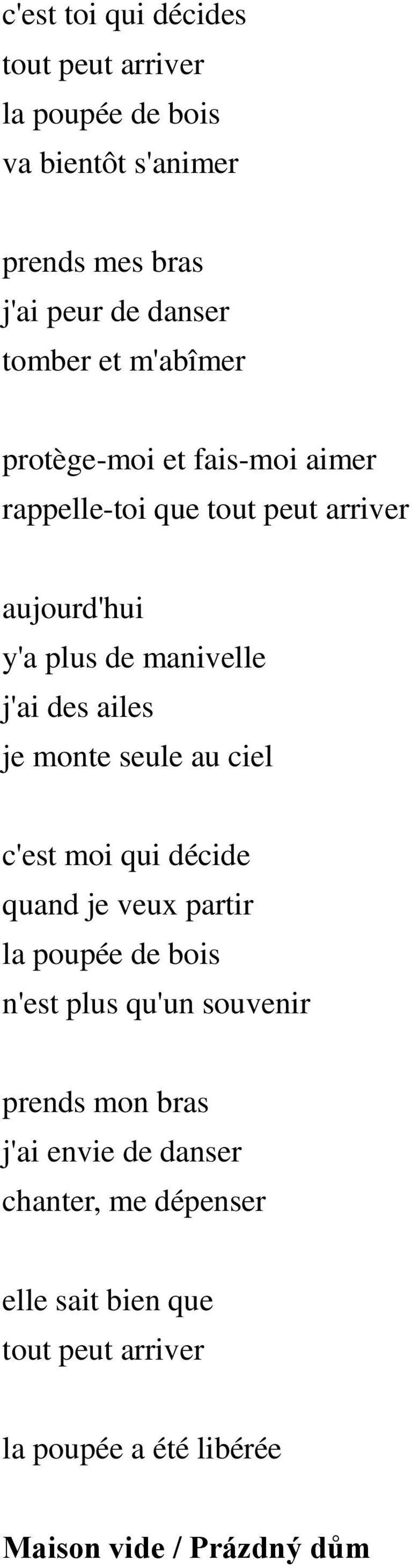 je monte seule au ciel c'est moi qui décide quand je veux partir la poupée de bois n'est plus qu'un souvenir prends mon bras