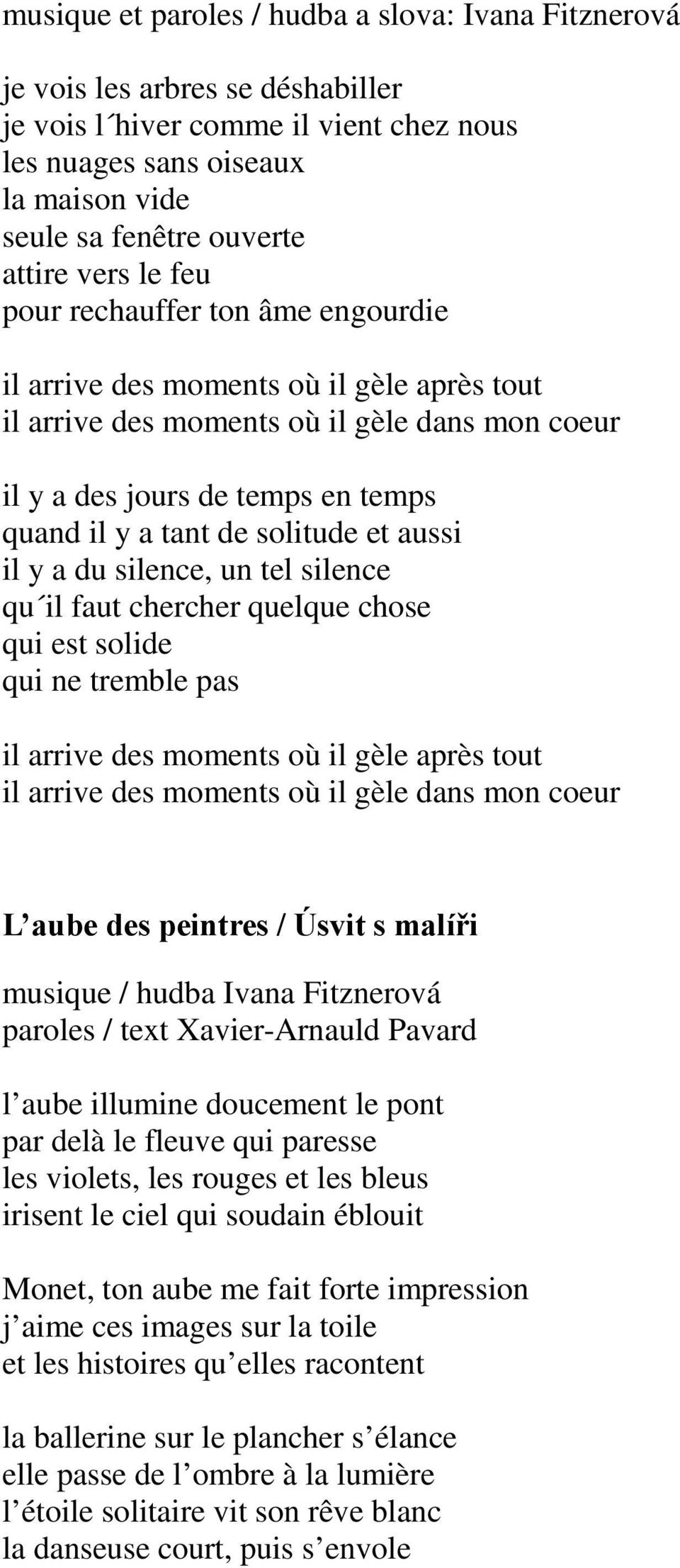 solitude et aussi il y a du silence, un tel silence qu il faut chercher quelque chose qui est solide qui ne tremble pas il arrive des moments où il gèle après tout il arrive des moments où il gèle