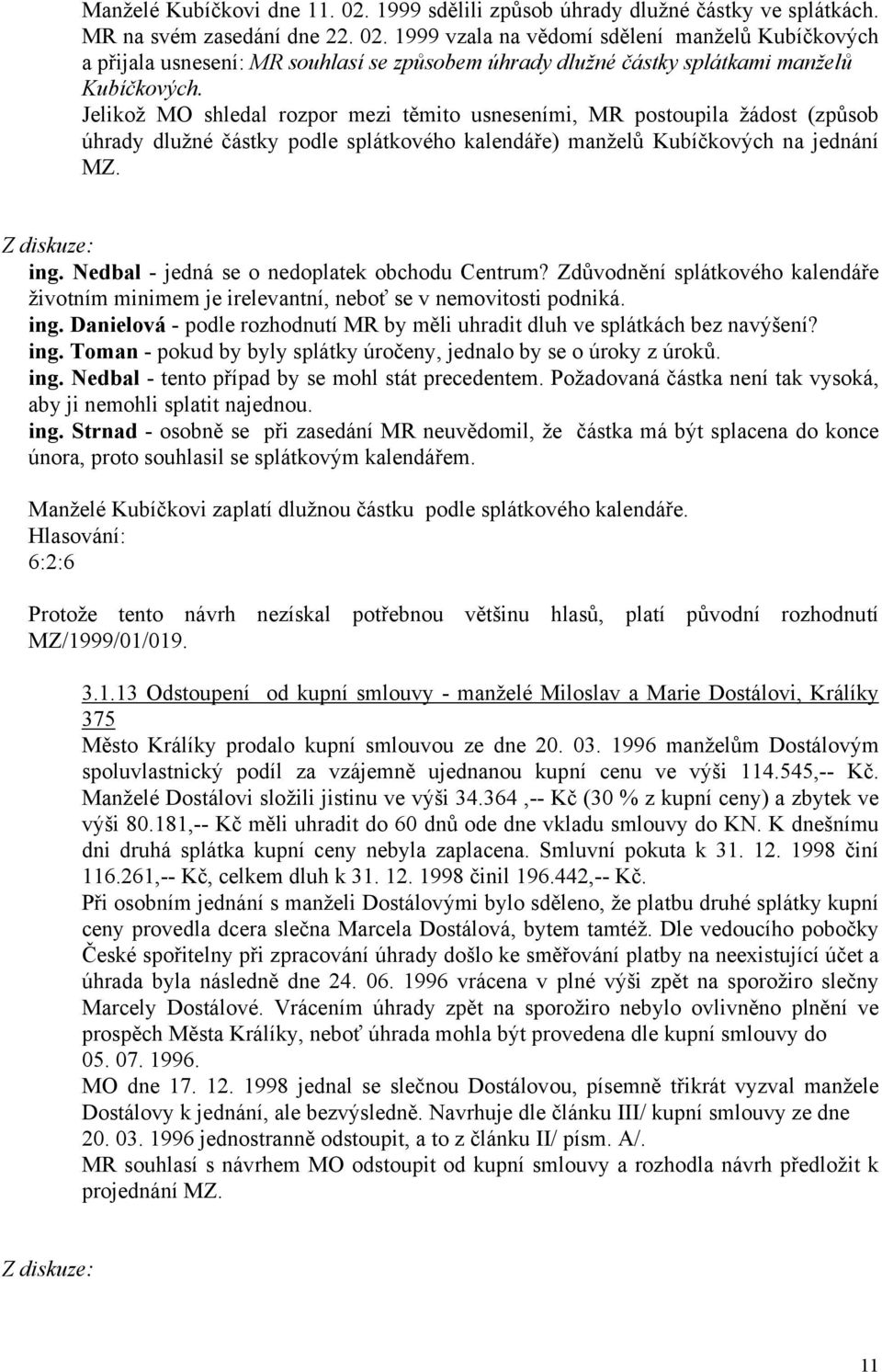 Nedbal - jedná se o nedoplatek obchodu Centrum? Zdůvodnění splátkového kalendáře životním minimem je irelevantní, neboť se v nemovitosti podniká. ing.