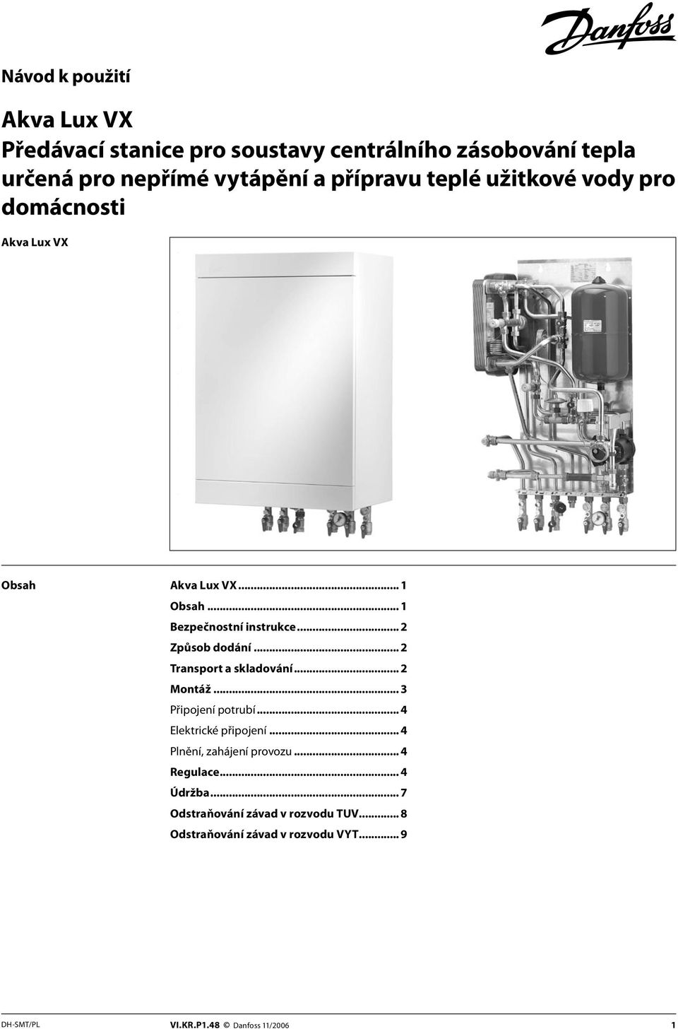 .. 2 Transport a skladování... 2 Montáž... 3 Připojení potrubí... 4 Elektrické připojení... 4 Plnění, zahájení provozu.