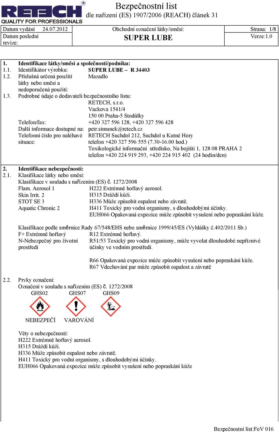 simunek@retech.cz Telefonní číslo pro naléhavé situace: RETECH Suchdol 212, Suchdol u Kutné Hory telefon +420 327 596 555 (7.30-16.00 hod.