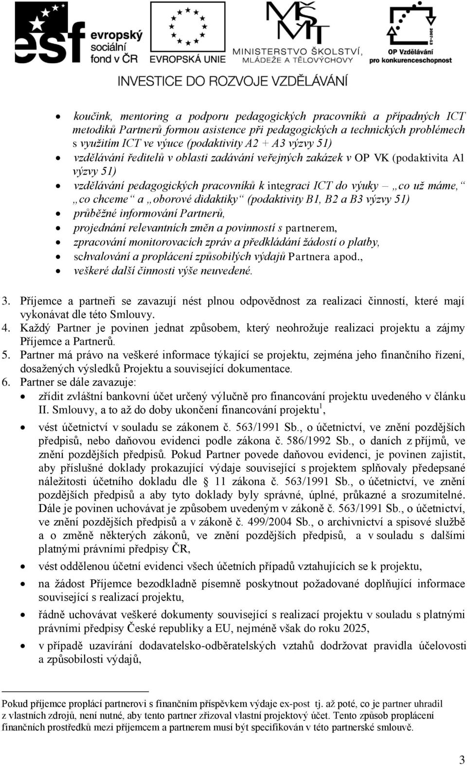 (podaktivity B1, B2 a B3 výzvy 51) průběžné informování Partnerů, projednání relevantních změn a povinností s partnerem, zpracování monitorovacích zpráv a předkládání žádostí o platby, schvalování a