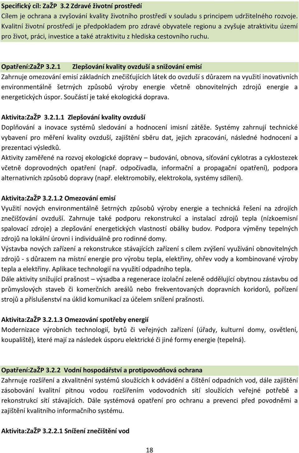 1 Zlepšování kvality ovzduší a snižování emisí Zahrnuje omezování emisí základních znečišťujících látek do ovzduší s důrazem na využití inovativních environmentálně šetrných způsobů výroby energie